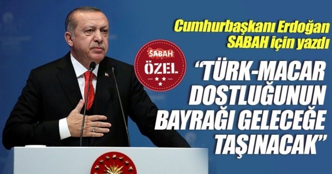 Cumhurbaşkanı Recep Tayyip Erdoğan SABAH için yazdı