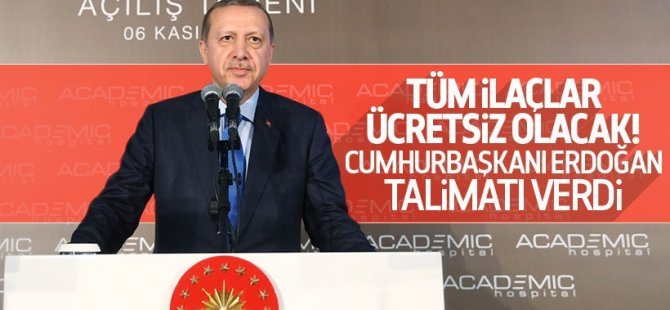 Cumhurbaşkanı talimatı verdi! İlaçlar ücretsiz olacak