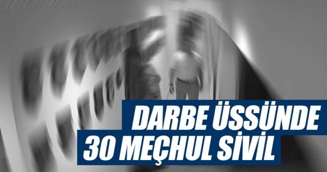 Darbe üssünde 30 meçhul sivil