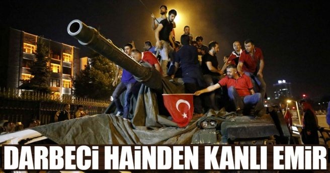 Darbeci hainden kanlı emir!