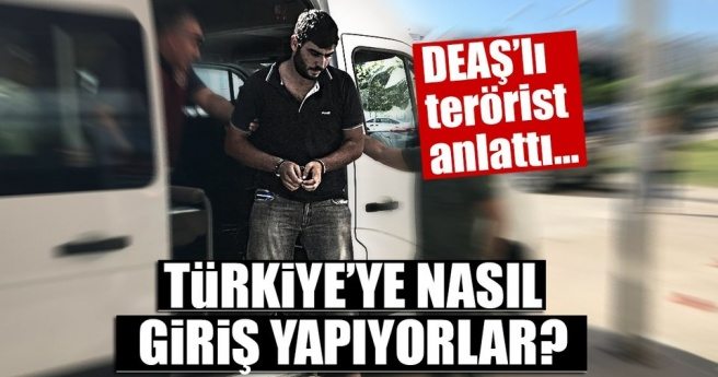DEAŞ?lı terörist Türkiye?ye nasıl giriş yaptıklarını anlattı!
