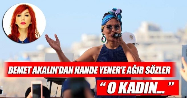 Demet Akalın`dan Hande Yener`e ağır sözler