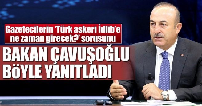 Dışişleri Bakanı Çavuşoglu`ndan İdlib açıklaması