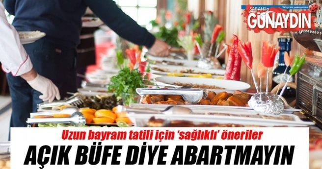 Doyunca yemeyi bırakın açık büfe diye abartmayın