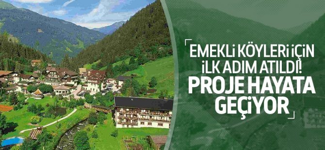 Emekli köyleri projesi hayata geçiyor