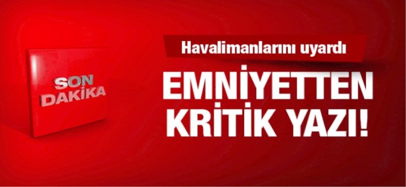 Emniyetten tüm havalimanları için kritik uyardı!