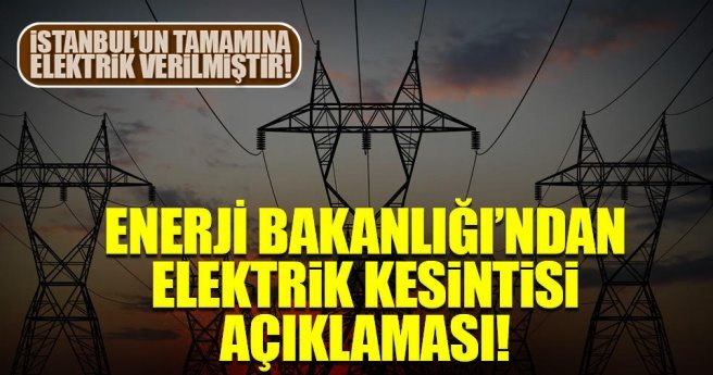 Enerji bakanlığı`ndan elektrik kesintisi açıklaması