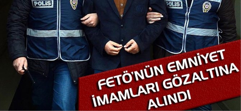 FETÖ'nün emniyet imamları gözaltında!