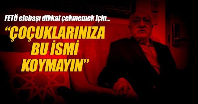 FETÖ lideri `Fethullah` adını yasaklamış