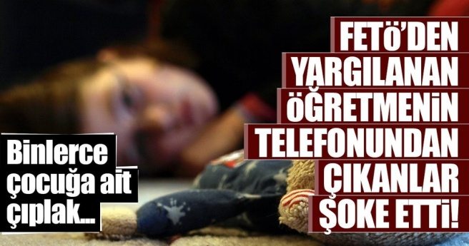 FETÖ`den yargılanan öğretmenin telefonundan çıkanlar şoke etti!