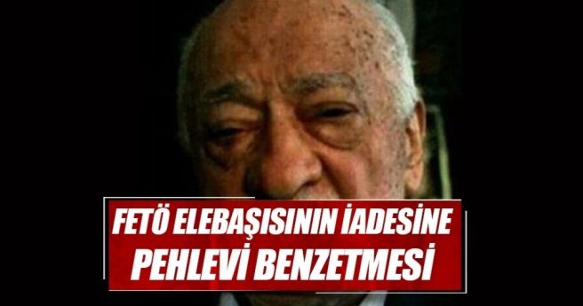 Gülen?in iadesine Pehlevi benzetmesi