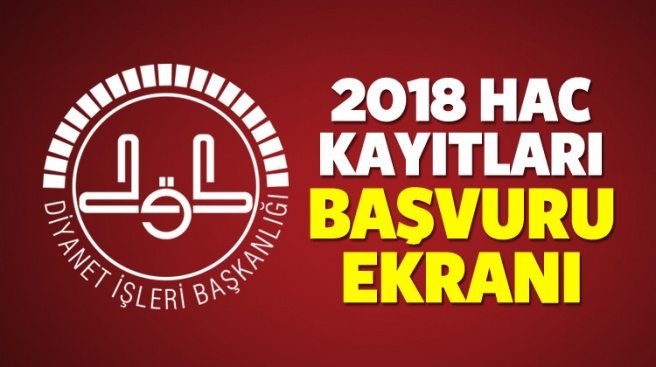 HAC KAYITLARI NASIL YAPILIR? 2018 DİYANET HAC BAŞVURUSU SON TARİHİ