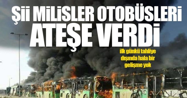 Halep`te son durum: Şii milisler otobüsleri ateşe verdi!