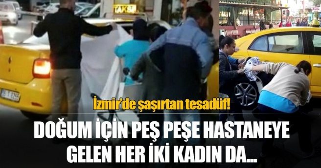 Hastaneye yetiştirilemeden peş peşe takside doğum yaptılar