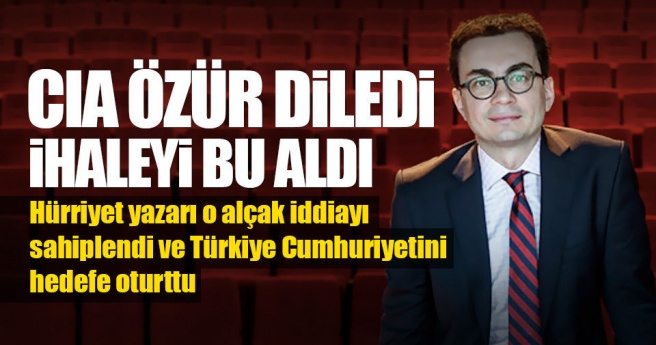 Hürriyet yazarı CIA`nın yarım bıraktığı işi devraldı!