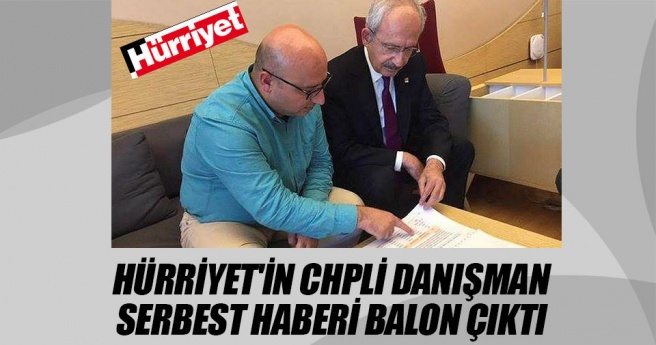 Hürriyet`in CHPli danışman serbest haberi balon çıktı