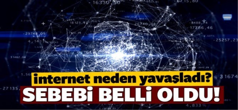 İnternet neden yavaşladı? Sebebi belli oldu