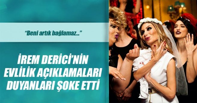 İrem Derici`nin evlilik açıklamaları duyanları şoke etti