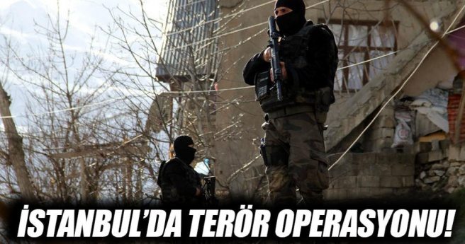 İstanbul`da terör operasyonu