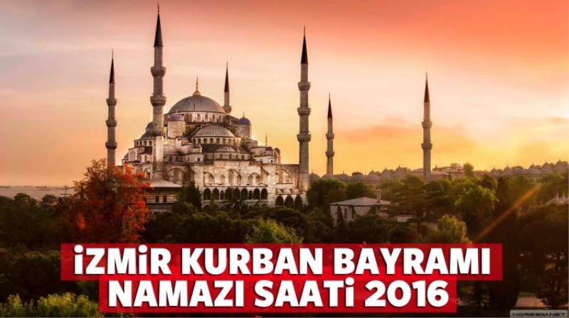 İzmir Kurban Bayram namazı saati kaçta? 2016 'diyanet.gov.tr'