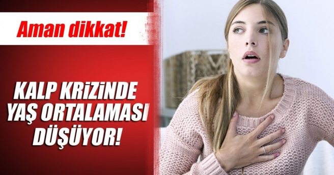 Kalp krizinde yaş ortalaması düşüyor!