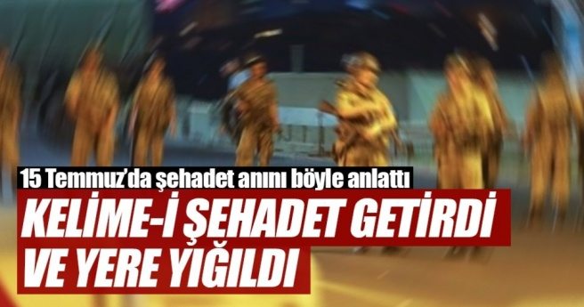 Kelime-i şehadet getirdi ve yere düştü