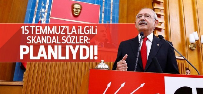 Kılıçdaroğlu'ndan skandal 15 Temmuz açıklaması