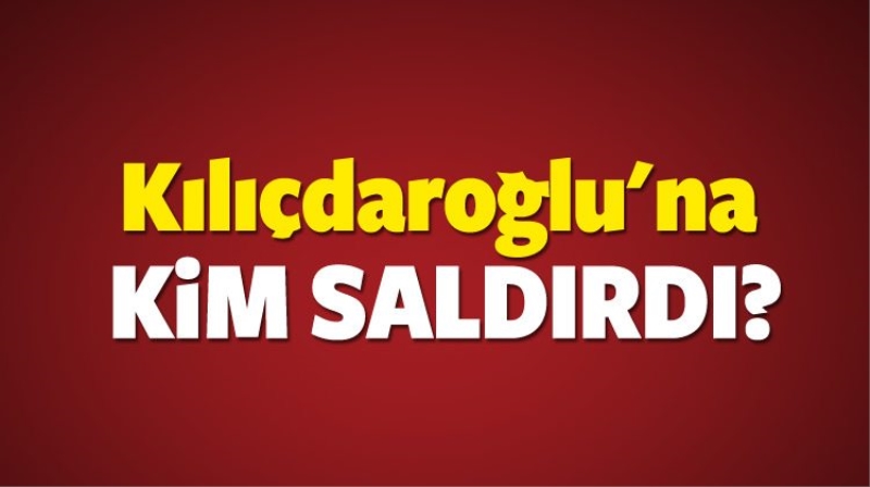 Kılıçdaroğlu'nun konvoyuna kim ateş açtı? Kılıçdaroğlu'na saldırı görüntüsü