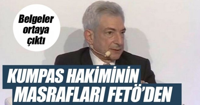 KUMPAS HâKİMİNİN MASRAFLARI FETÖ?DEN