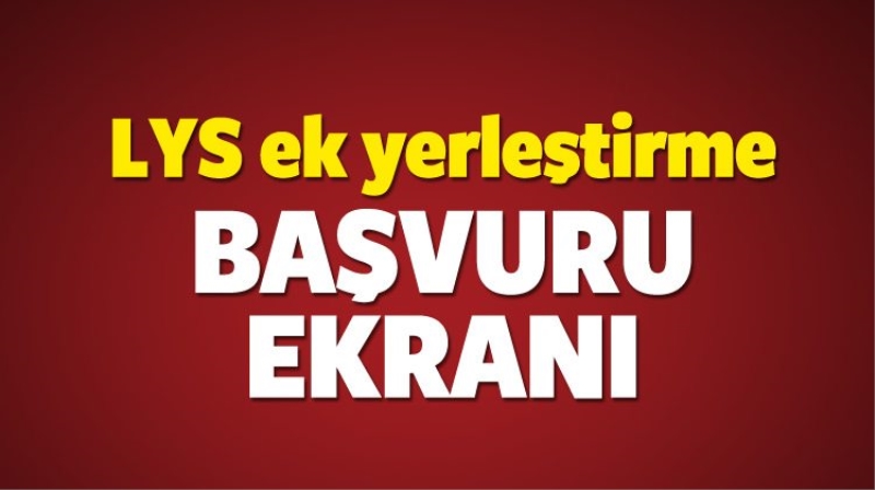 LYS ek yerleştirmesi internetten nasıl yapılır? Başvuru ekranı