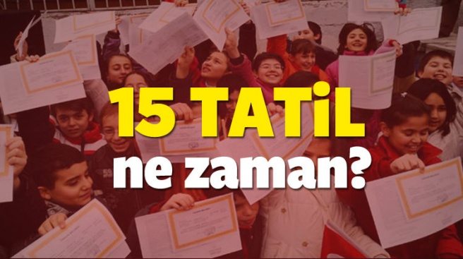 MEB -15 TATİL NE ZAMAN? OKULLAR BU SENE AYIN KAÇINDA BİTECEK?