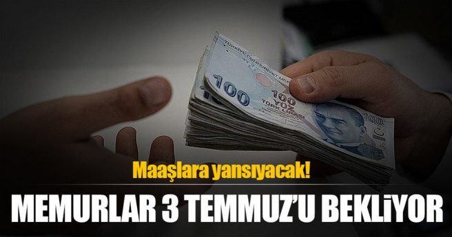 Memurlar 3 Temmuz`u bekliyor