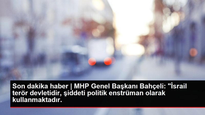 MHP Genel Başkanı Bahçeli`den İsrail`in Mescid-i Aksa baskınına tepki Açıklaması