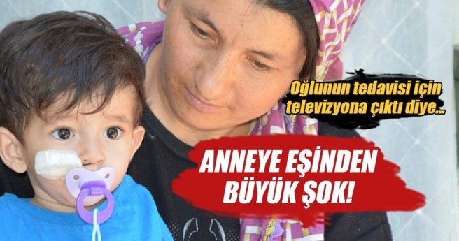 Oğlunun tedavisi için televizyona çıkınca, nikahsız eşi tarafından terk edildi