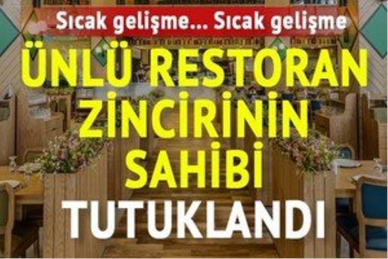 Ovalı Restorantlar Zinciri`nin sahibi Ahmet Tuzlu da tutuklandı