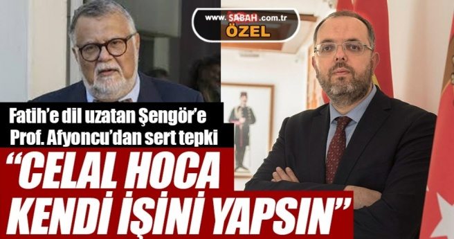 PROF. ERHAN AFYONCU: CELAL HOCA KENDİ İŞİNİ YAPSIN