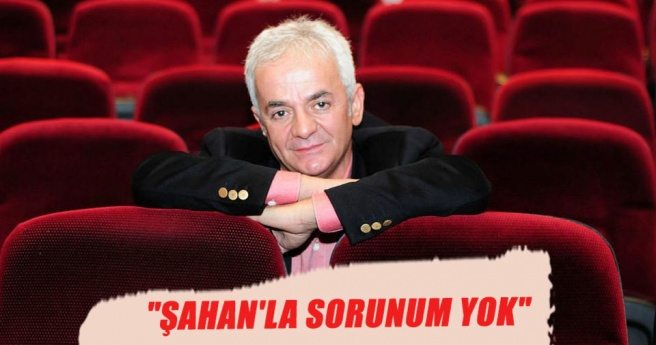 ?Şahan?la sorunum yok?