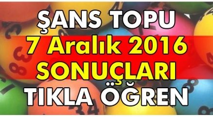 Şans Topu 7 Aralık 2016 Çarşamba 808. hafta çekiliş sonuçları öğren (Şans topu 7 Aralık sonuç)