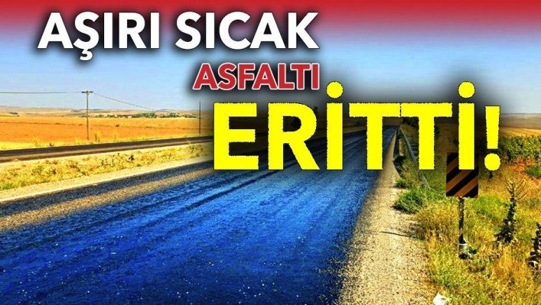 Sıcak hava asfaltı eritti