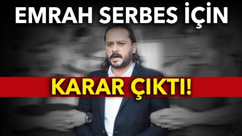 Son Dakika: Emrah Serbes için karar çıktı!