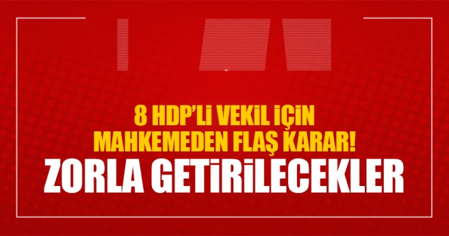 Son dakika haberi: 8 HDP`li için flaş karar