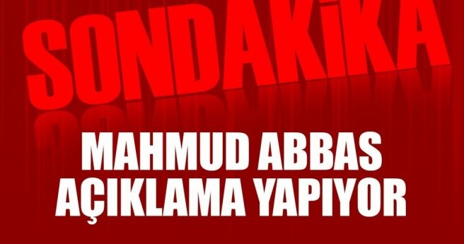 Son dakika: Mahmud Abbas açıklama yapıyor