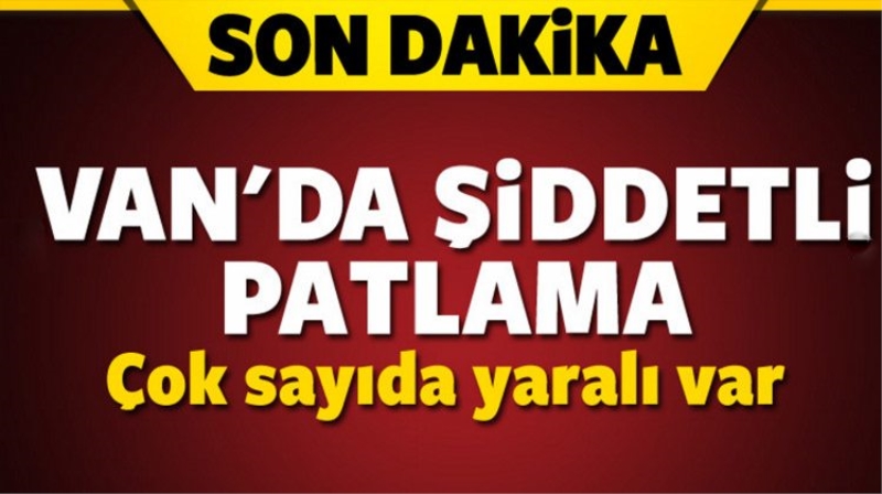 Son dakika Van haberleri | Şiddetli patlama (12.09.16)