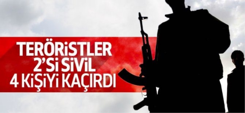 Teröristler 2'si asker 4 kişiyi kaçırdı