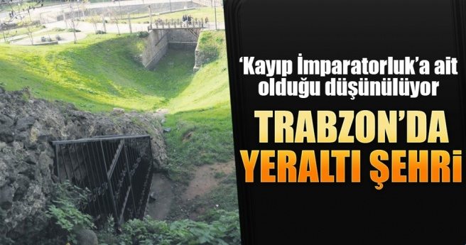 TRABZON?DA YERALTI ŞEHRİ