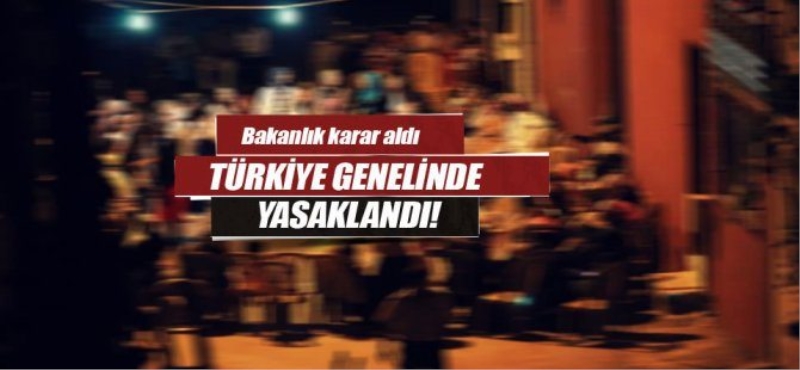 Tüm Türkiye'de yasaklandı!