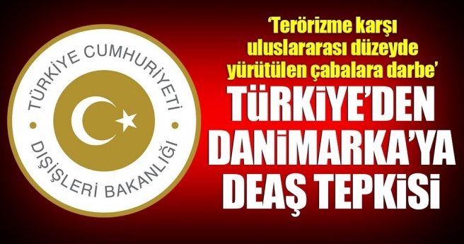 Türkiye`den Danimarka`ya DEAŞ tepkisi!