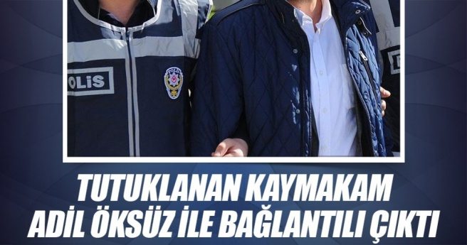 Tutuklu kaymakam Öksüz?le bağlantılı çıktı