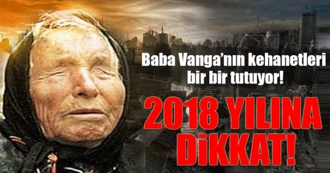 Ünlü kahin Baba Vanga`nın 2018`e dair iki kehaneti ortaya çıktı