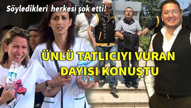 Ünlü tatlıcıyı vuran dayısı ?Pişmanım? dedi